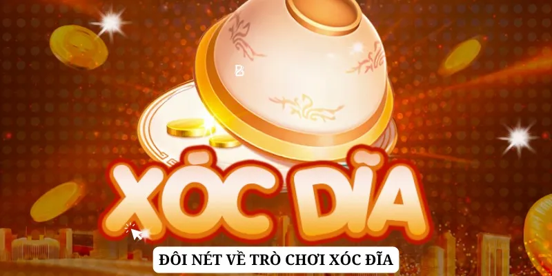 Xóc đĩa luôn hấp dẫn với những nét đặc trưng riêng biệt