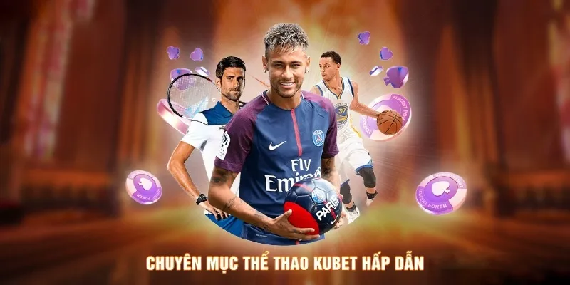 Sảnh cá cược thể thao đẳng cấp của nhà cái Kubet