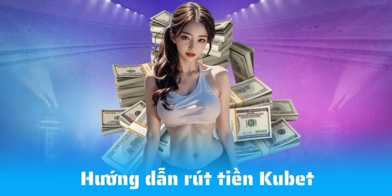 Hướng dẫn thao tác giao dịch tại Kubet