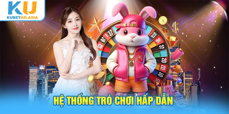 Hệ thống trò chơi hấp dẫn không thể nào bỏ lỡ
